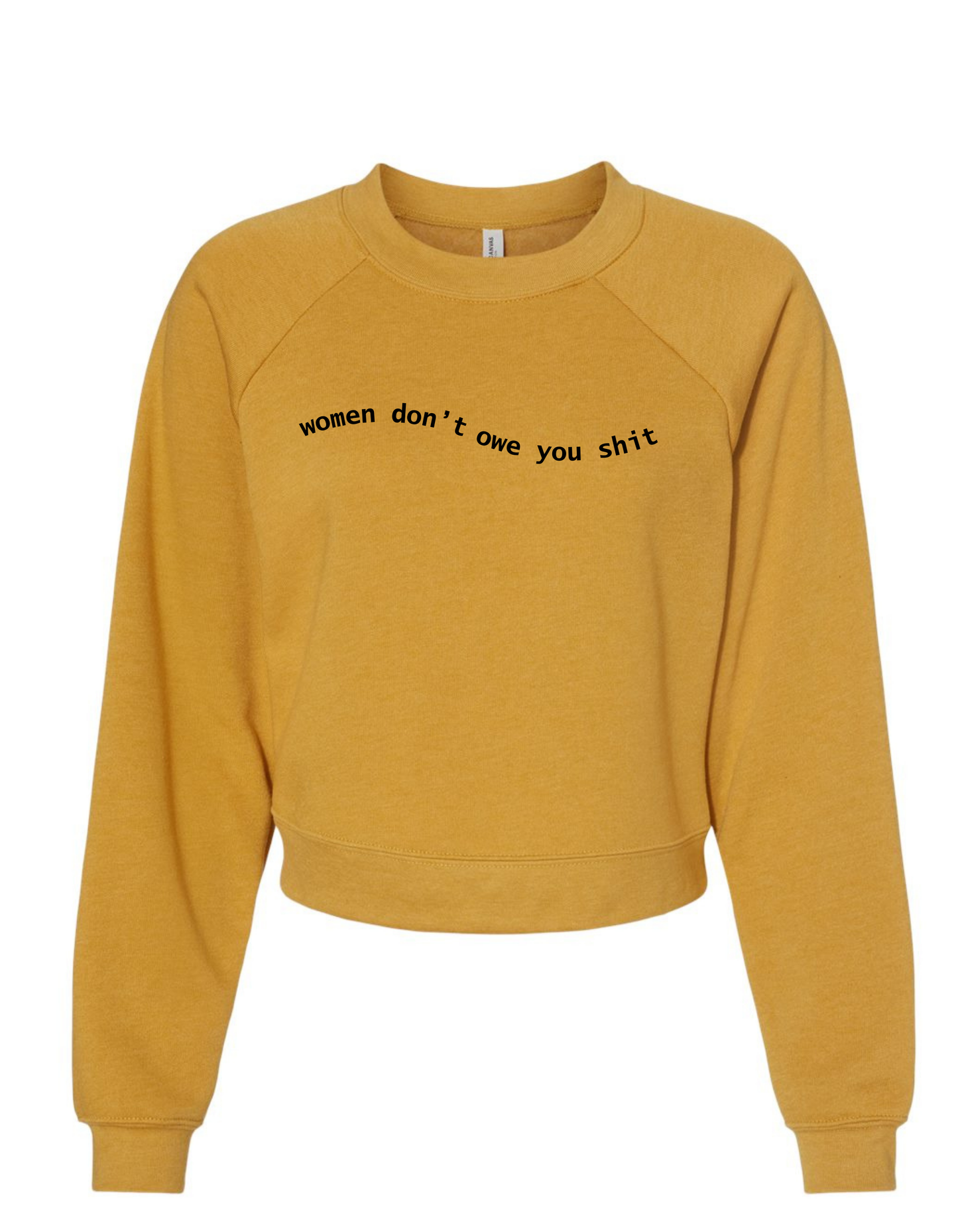 WOMEN DON'T OWE YOU SHIT - Raglan Pullover Fleece in Mustard