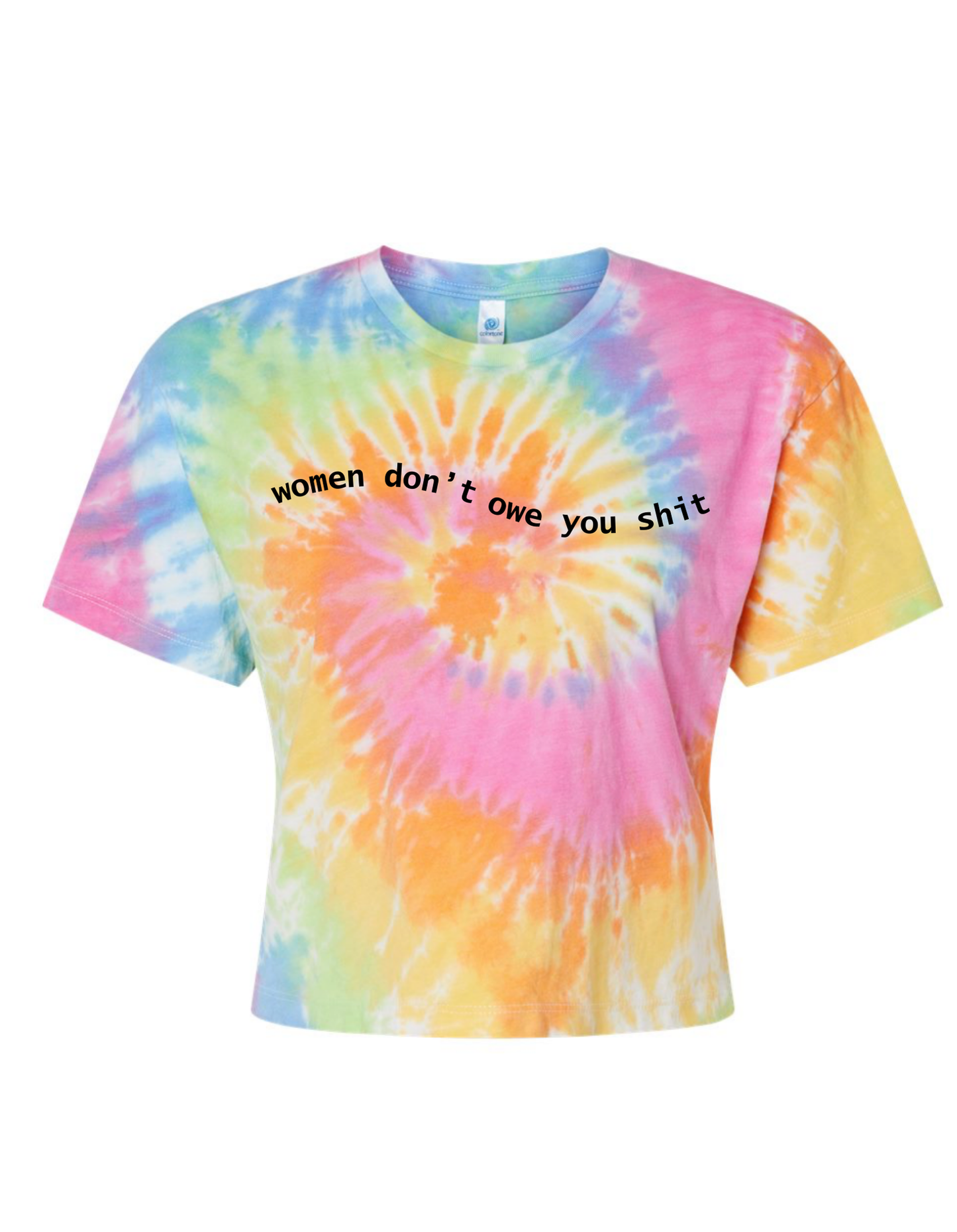 WOMEN DON'T OWE YOU SHIT on Tie Dye T-Shirt