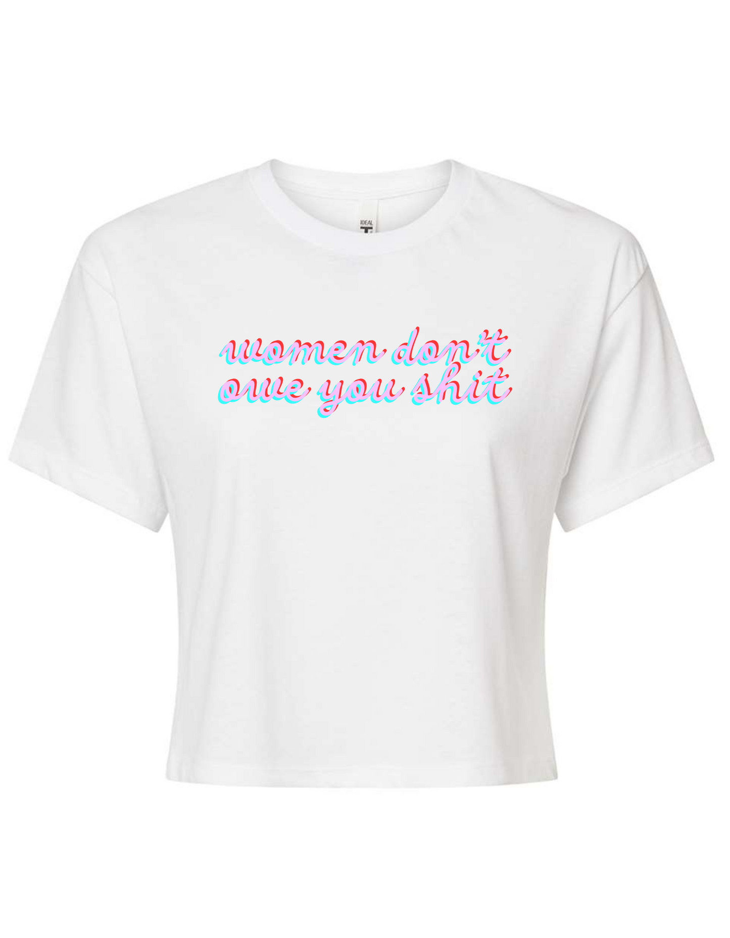 women don't owe you shit on Crop Tee in White