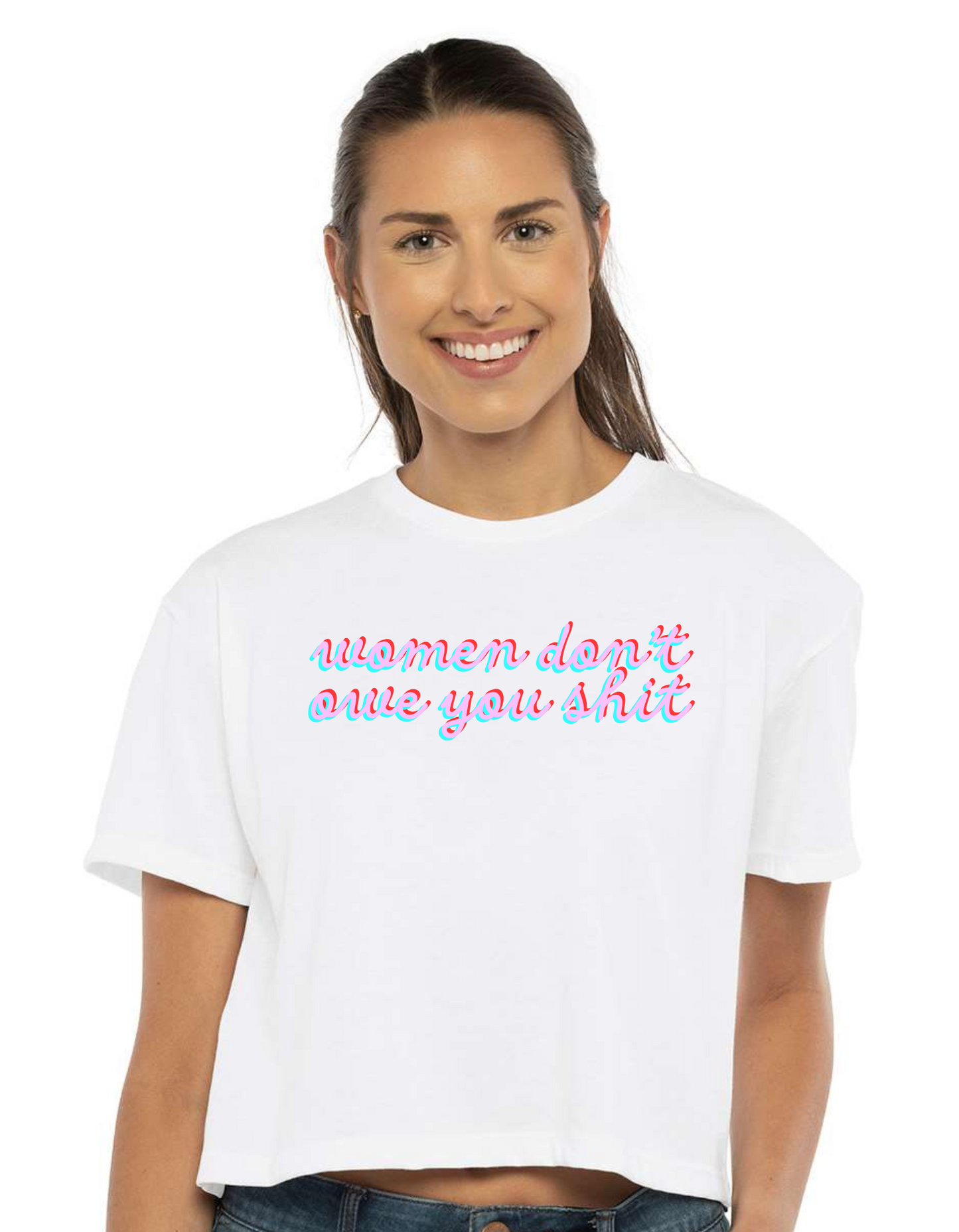 women don't owe you shit on Crop Tee in White